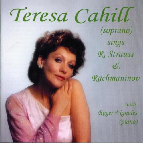R. Strauss / Rachmaninoff/ Teresa Cahill - Teresa Cahill Sings Strauss & Rachmaninov