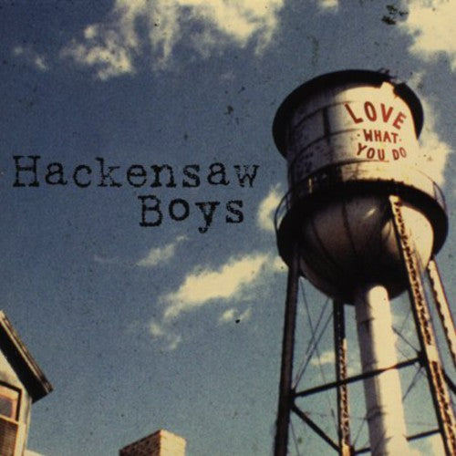 Hackensaw Boys - Love What You Do