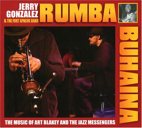Jerry Gonzalez & Fort Apache - Rhumba Para Buhaina Jerry Gonzalez and Fort Apache Play The Muisc OfArt Blakey