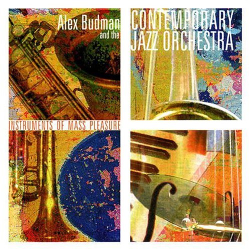 Alex Budman Contemporary Jazz Orchestra - Instruments of Mass Pleasure