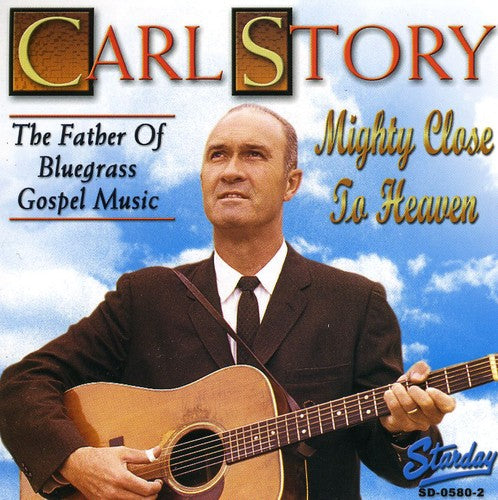 Carl Story - Mighty Close to Heaven