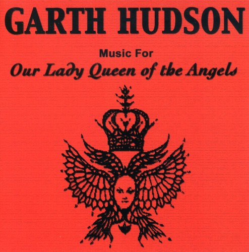 Garth Hudson - Our Lady Queen of the Angels