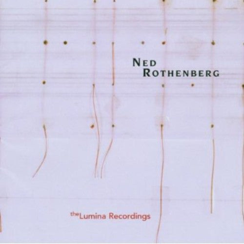 Ned Rothenberg - Solo Works: The Lumina Recordings