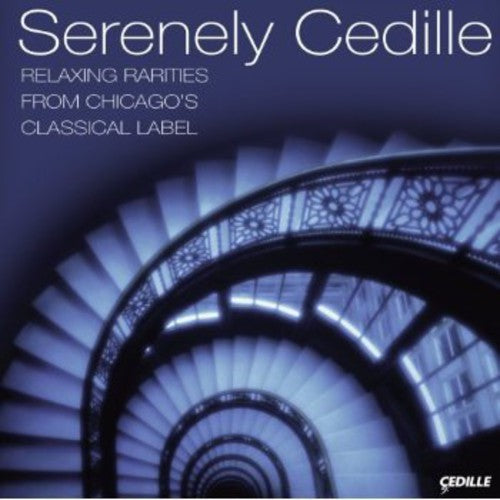 Serenely Cedille: Relaxing Rariteis From Chicago's - Serenely Cedille: Relaxing Rariteis from Chicago's