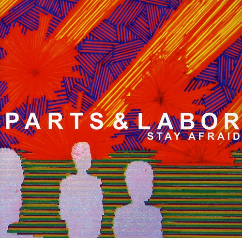 Parts & Labor - Stay Afraid