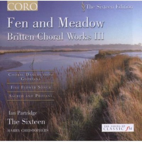 Britten/ Partridge/ Sixteen/ Christophers - Fen & Meadow: Britten Choral Works 3