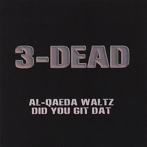 3-Dead - Al-Qaeda Waltz/Did You Git Dat