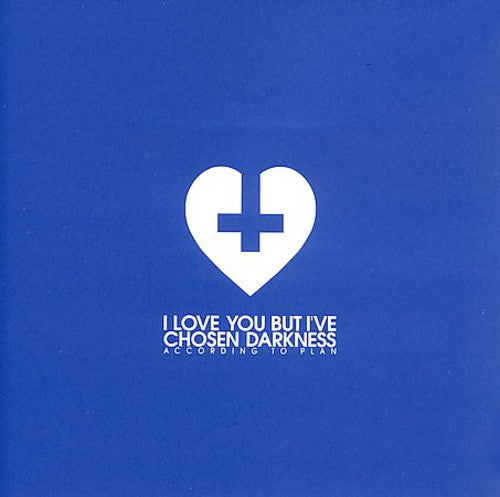 I Love You But I've Chosen Darkness - According to Plan