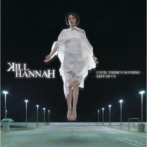 Kill Hannah - Until There's Nothing Left of Us