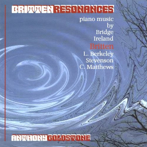 Britten/ Bridge/ Ireland/ Goldstone - Britten Resonances
