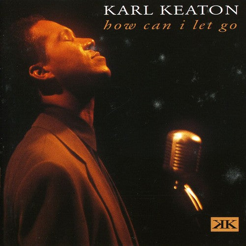 Karl Keaton - How Can I Let Go