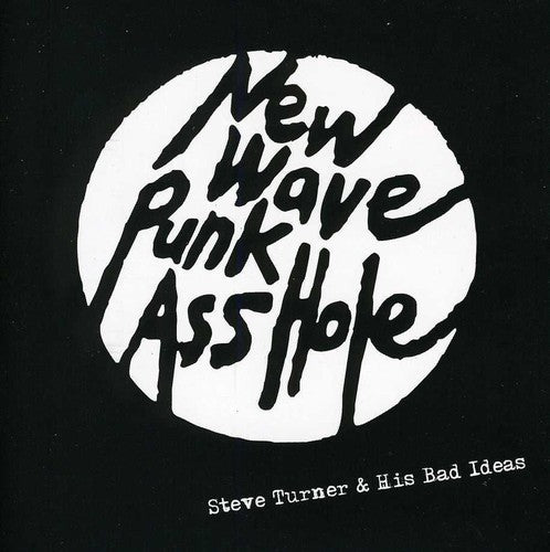 Steve Turner & His Bad Ideas - New Wave Punk Asshole