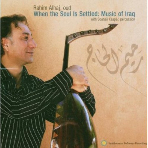 Rahim Haj - When the Soul Is Settled: Music of Iraq