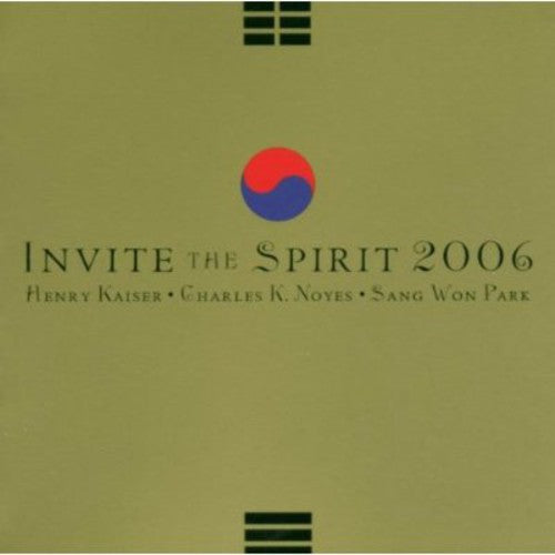 Henry Kaiser / Charles Noyes K./ Sang Park Won - Invite the Spirit 2006