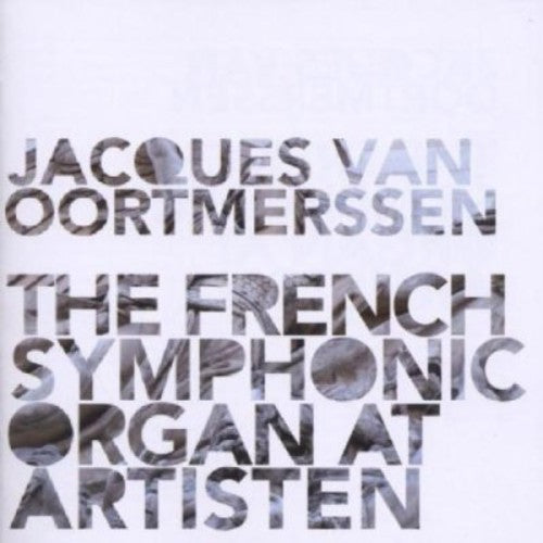 Jacques van Oortmerssen - French Symphonic Organ at Artisten