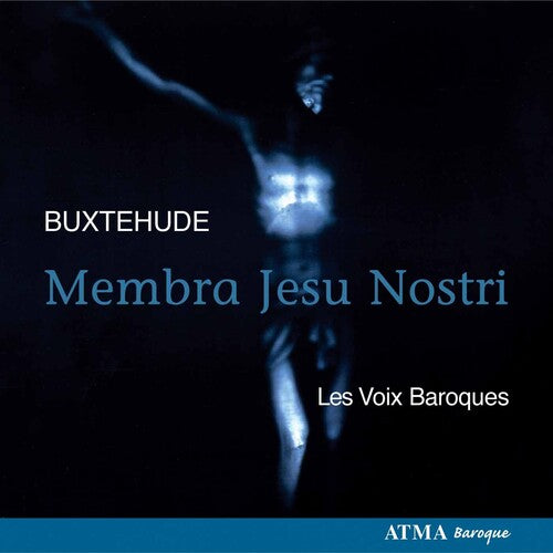 Les Voix Baroques - Membra Jesu Nostri: Cantatas