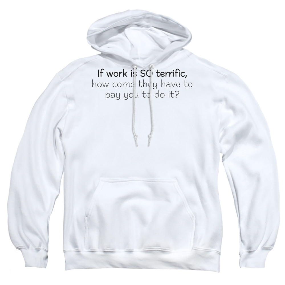 Work Is Terrific - Adult Pull-over Hoodie - White