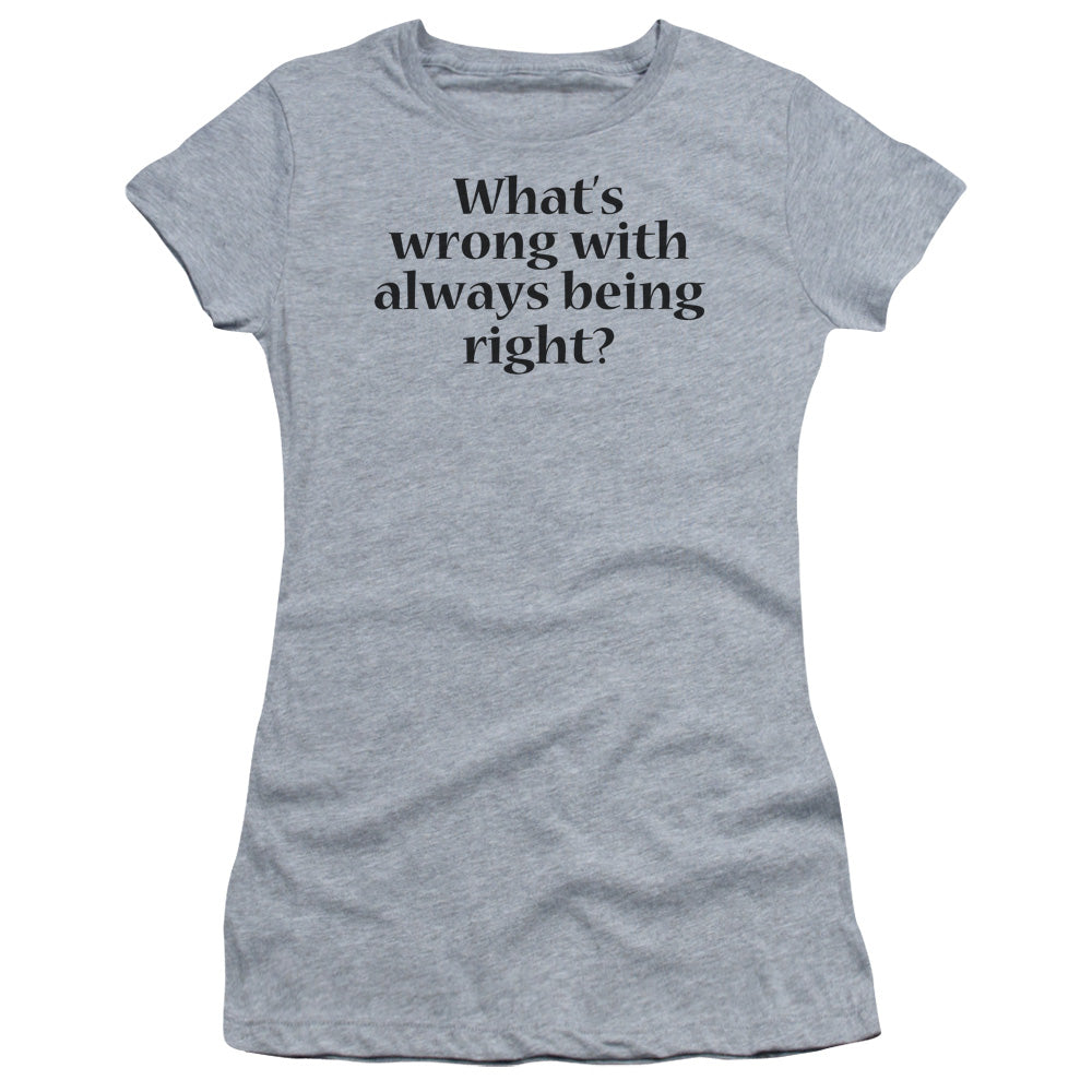 WHATS WRONG- JUNIOR T-Shirt