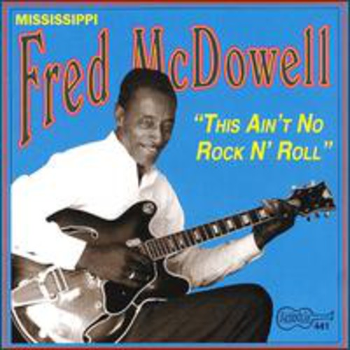 Fred McDowell - This Ain't No Rock & Roll