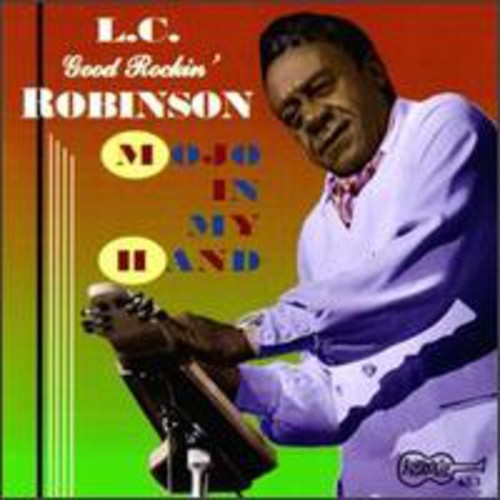 Lc Robinson Good Rockin - Mojo in My Hand