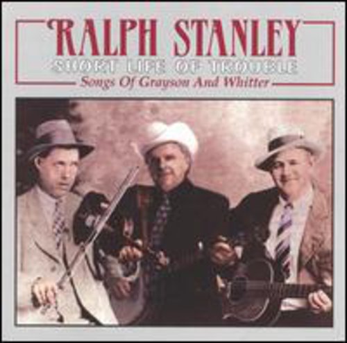 Ralph Stanley - Short Life of Trouble: Songs of Grayson & Whitter