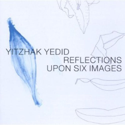 Yitzhak Yedid - Reflections Upon Six Images