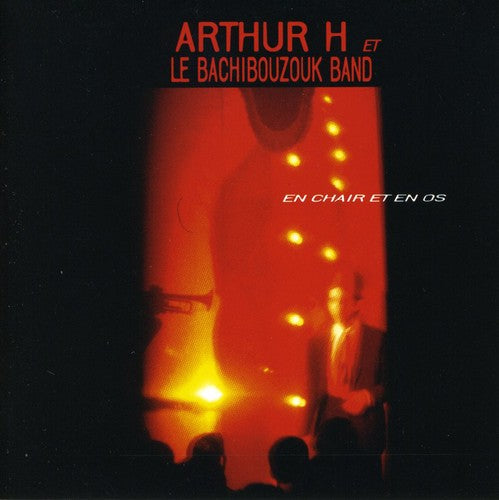 Arthur H/ Bachibouzouk Band - En Chair Et en Os
