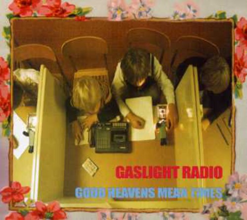 Gaslight Radio - Good Heavens Mean Times