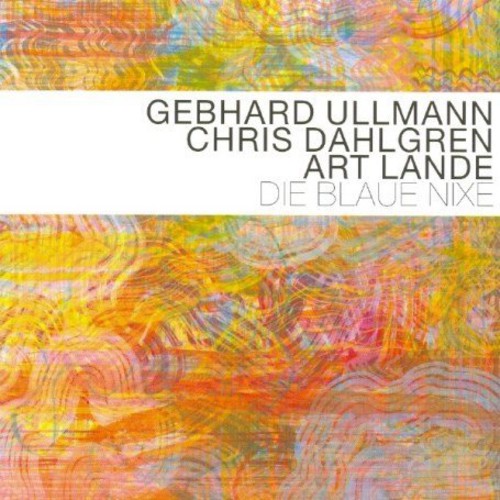 Gebhard Ullmann / Chris Dahlgren / Art Lande - Die Blaue Nixie