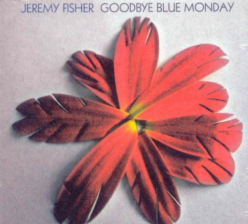 Jeremy Fisher - Goodbye Blue Monday
