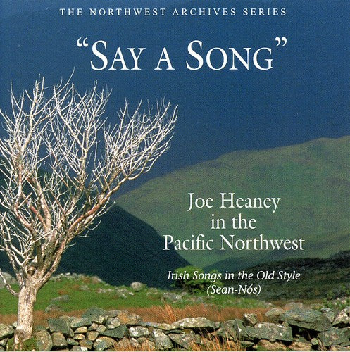 Joe Heaney - Say a Song: Irish Songs in the Old Style