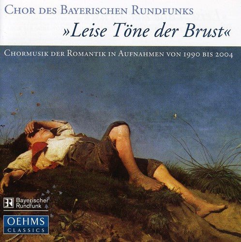 Bavarian Radio Choir/ Dijkstra/ Glaser/ Huber - Leise Tone Der Brust: Romantic Choral Music in