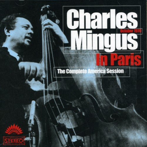 Charles Mingus - Charles Mingus In Paris The Complete America Session