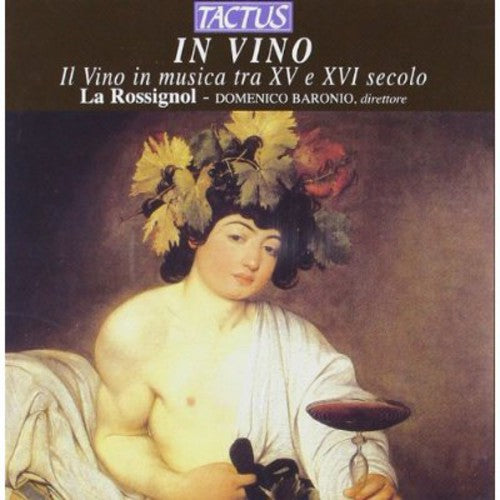 Ponce/ Dufay/ La Rossignol/ Baronio - In Vino: Wine in Music in the 16th & 17th Centurie