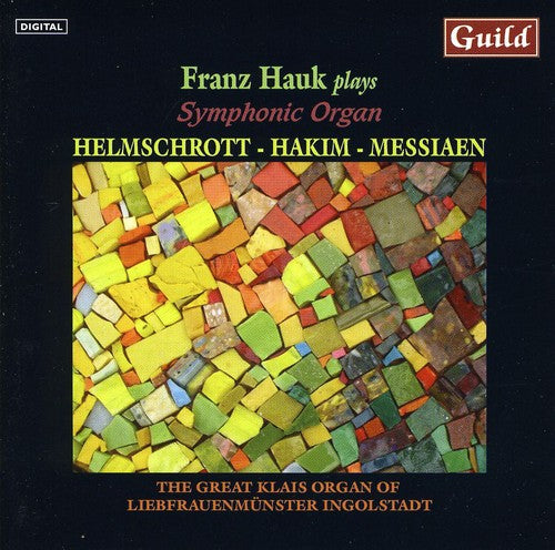 Hakim/ Messiaen/ Hauk - Franz Haul Plays Symphonic Organ