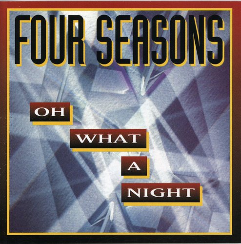 Four Seasons - Oh What a Night