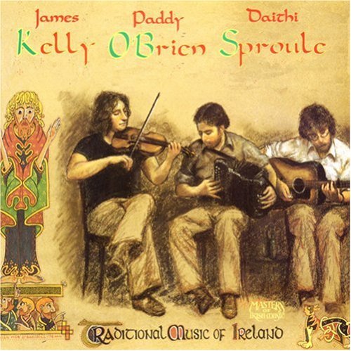 James Kelly / Paddy O'Brien / Daithi Sproule - Traditional Music of Ireland