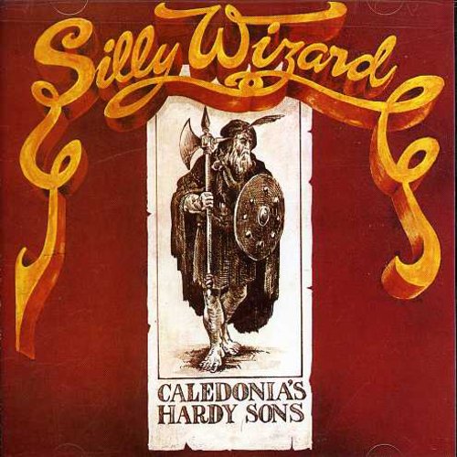 Silly Wizard - Caledonias Hardy Sons