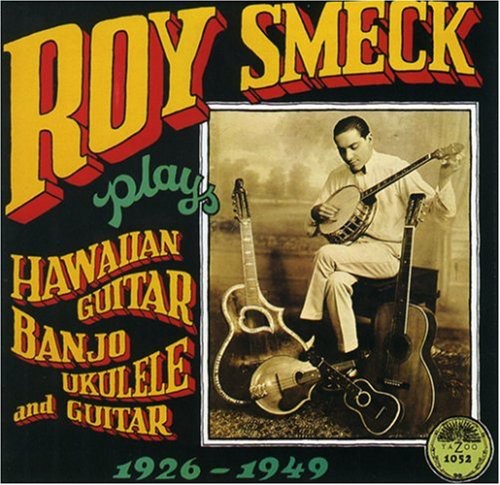 Roy Smeck - Hawaian Guitar Banjo Ukulele & Guitar 1926-1949