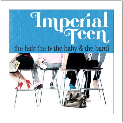 Imperial Teen - The Hair The TV The Baby and The Band
