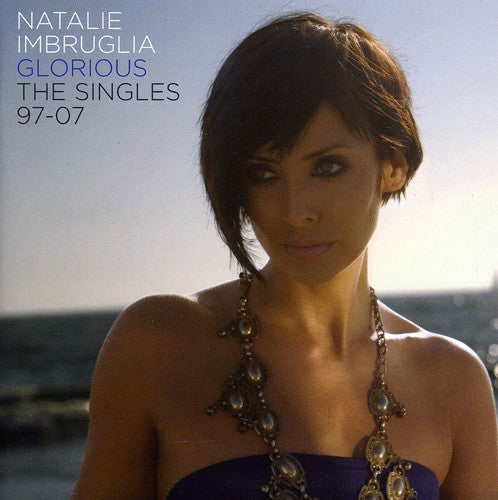 Natalie Imbruglia - Glorious: The Singles 1997-2007