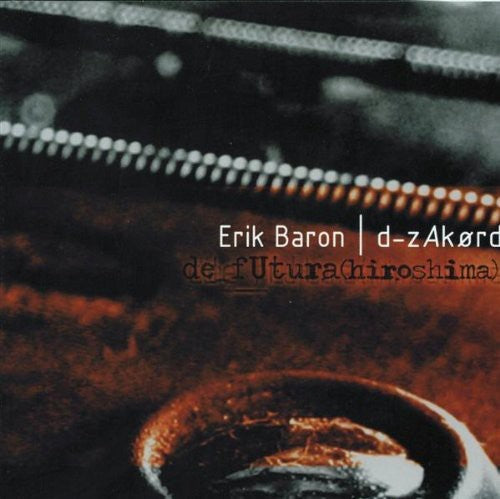 Erik Baron & D-Zakord - De Futura-Hiroshima