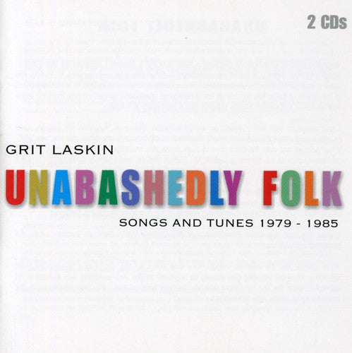 Grit Laskin - Unabashedly Folk: Songs and Tunes 1979-1985
