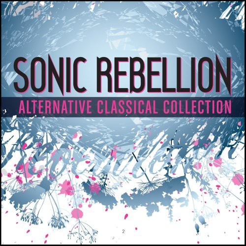 Sonic Rebellion: Alternative Classical - Sampler - Sonic Rebellion: Alternative Classical - Sampler