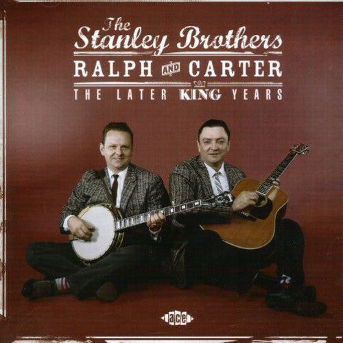 Stanley Brothers - Ralph and Carter-The Later King Years