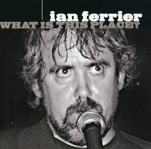 Ian Ferrier - What Is This Place?
