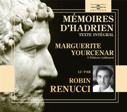 Robin Renucci - Memoires D'hadrien: Marguerite Yourcenar