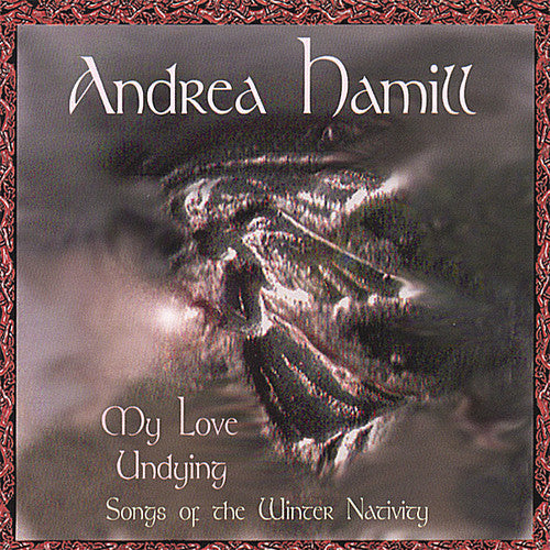 Andrea Hamill - My Love Undying, Songs Of The Winter Nativity