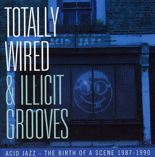 Totally Wired & Illict Grooves Acid Jazz/ Various - Totally Wired and Illicit Grooves Acid Jazz - The Birth Of A Scene 1987-1990