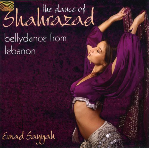 Emad Sayyah - The Dance Of Shahrazad: Bellydance From Lebanon